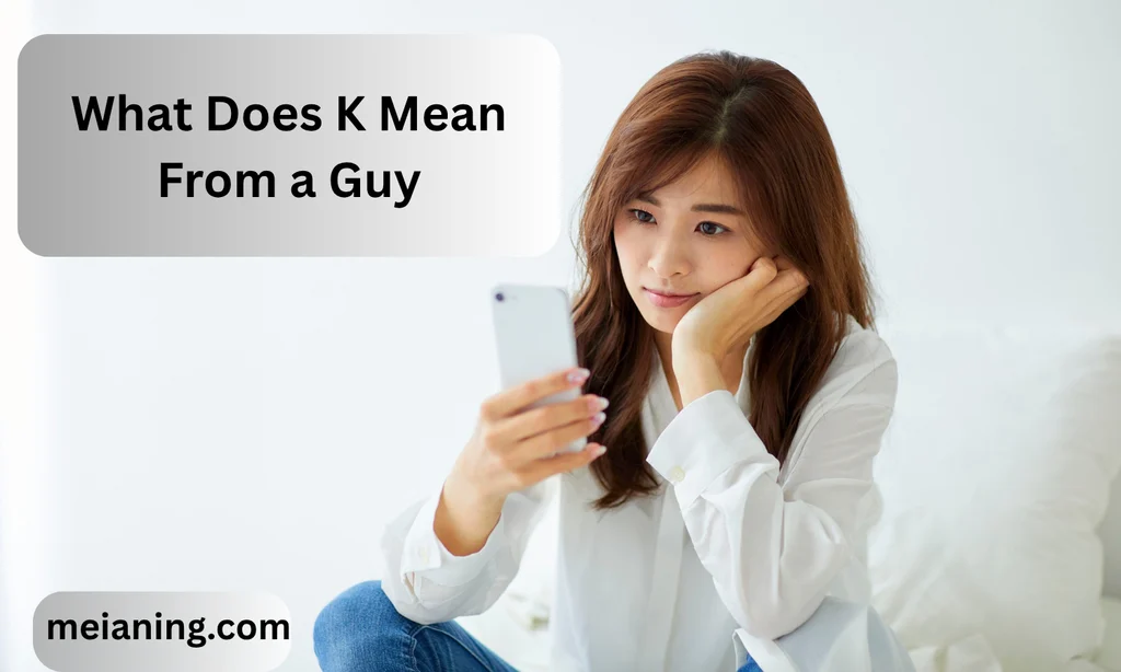 What Does K Mean From a Guy? Understanding the Texting Meaning 2026