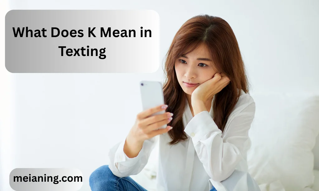 What Does K Mean in Texting? Meaning, Tone, Examples, and How to Respond